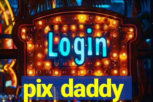 pix daddy